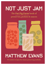 Load image into Gallery viewer, Not Just Jam | The Fat Pig Farm book of preserves, pickles & sauces