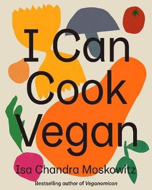 I Can Cook Vegan By Isa Chandra Moskowitz